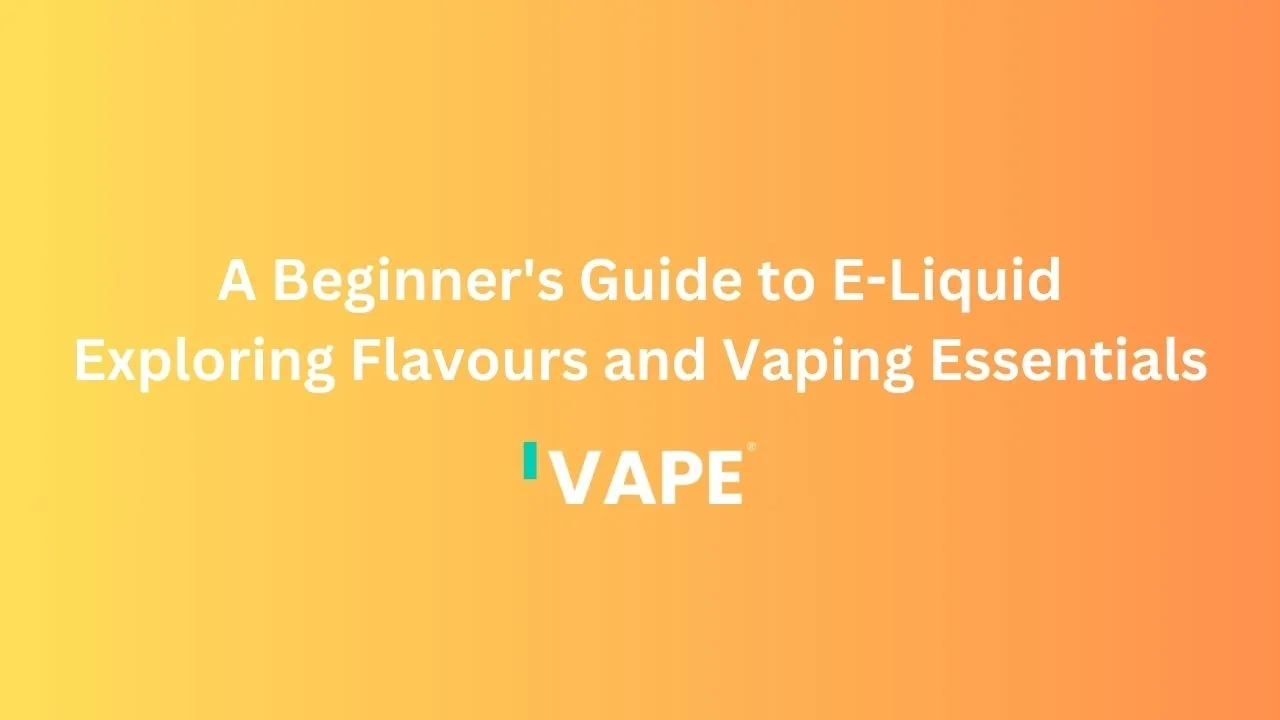 A Beginner's Guide to E-Liquid: Exploring Flavours and Vaping Essentials | iVape