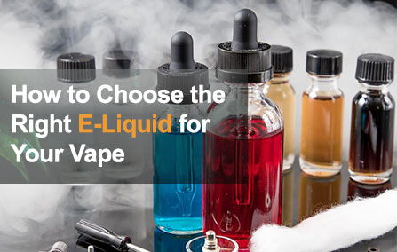 How to Choose the Right E-Liquid for Your Vape