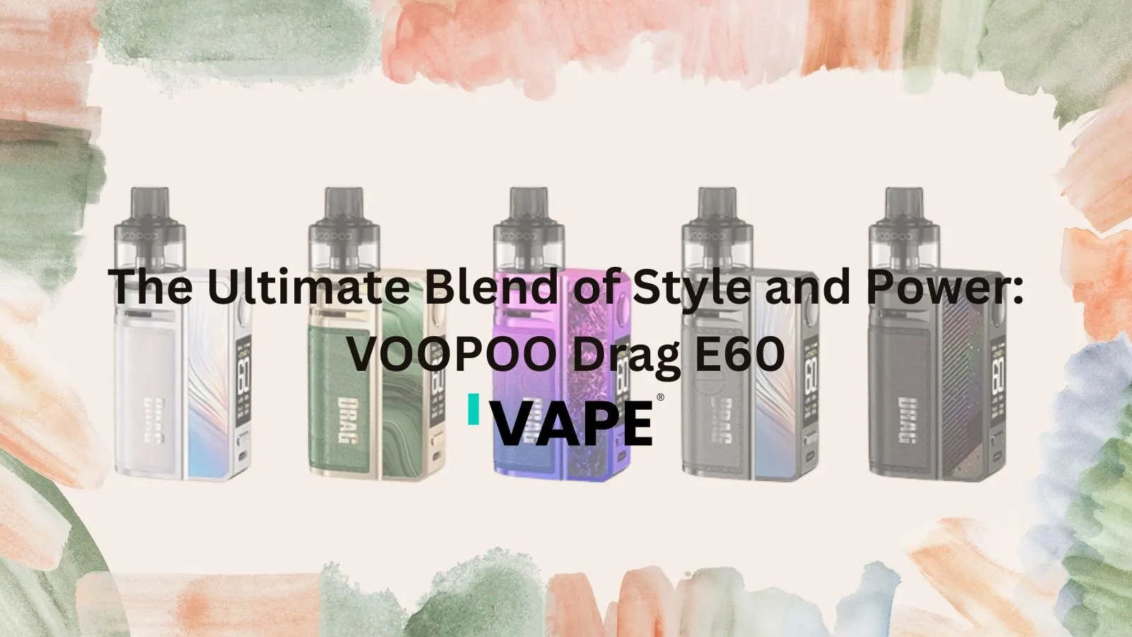 The Ultimate Blend of Style and Power: VOOPOO Drag E60