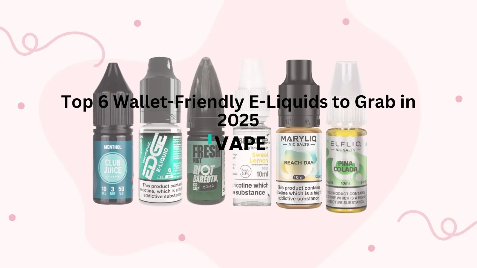 Top 6 Wallet-Friendly E-Liquids to Grab in 2025