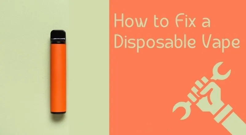 How can you Fix a Disposable Vape